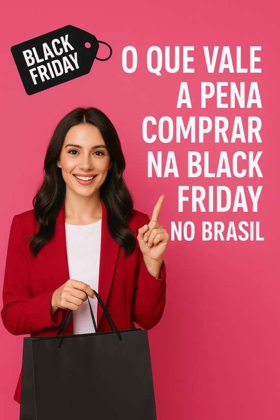 O que vale a pena comprar na Black Friday no Brasil 2025.
